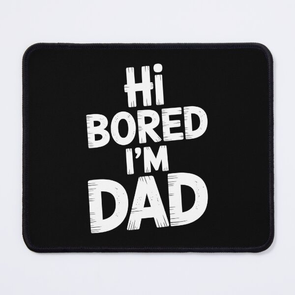 Item preview, Hi Bored I'm Dad Funny Dad Joke Father's Day Gift Dad Humor designed and sold by Say It With Ink.