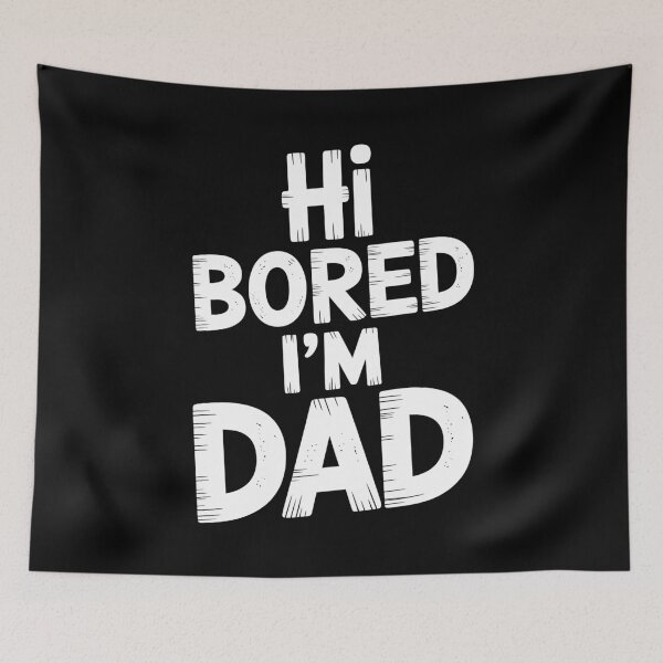 Item preview, Hi Bored I'm Dad Funny Dad Joke Father's Day Gift Dad Humor designed and sold by Say It With Ink.