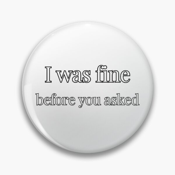 Item preview, I Was Fine Before You Asked. Dry Humor Social Anxiety T-Shirt designed and sold by Odd Serif.