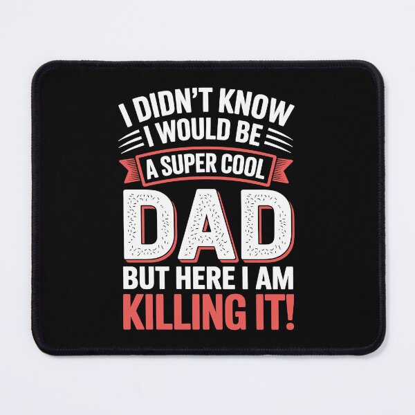 Item preview, I Didn't Know I'd Be A Super Cool Dad But Here I Am Killing It Funny Father's Day Gift designed and sold by Say It With Ink.