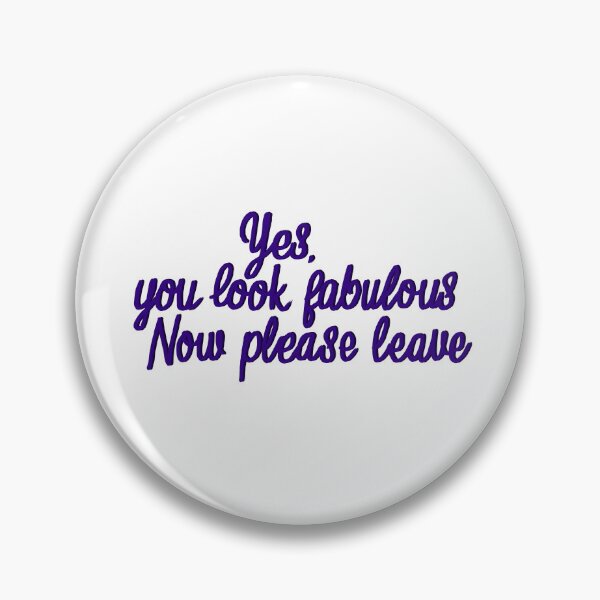 Item preview, you look fabulous, now leave designed and sold by DoodlingMissy.