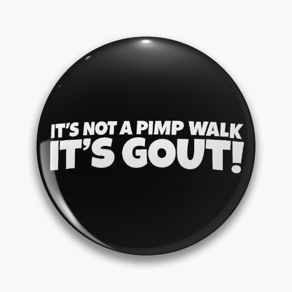 Item preview, It’s Not a Pimp Walk, It’s Gout! designed and sold by gahteeriffico.