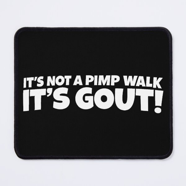 Item preview, It’s Not a Pimp Walk, It’s Gout! designed and sold by gahteeriffico.