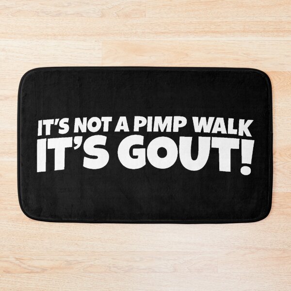 Item preview, It’s Not a Pimp Walk, It’s Gout! designed and sold by gahteeriffico.