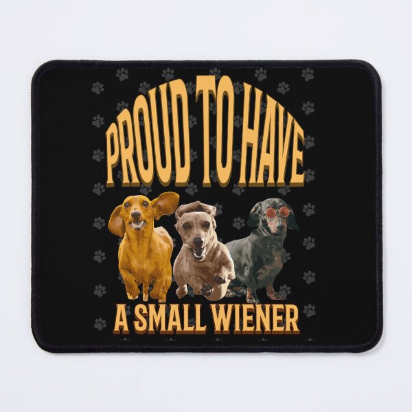 Item preview, Proud To Have A Small Wiener Funny Dachshund designed and sold by MikesLab.