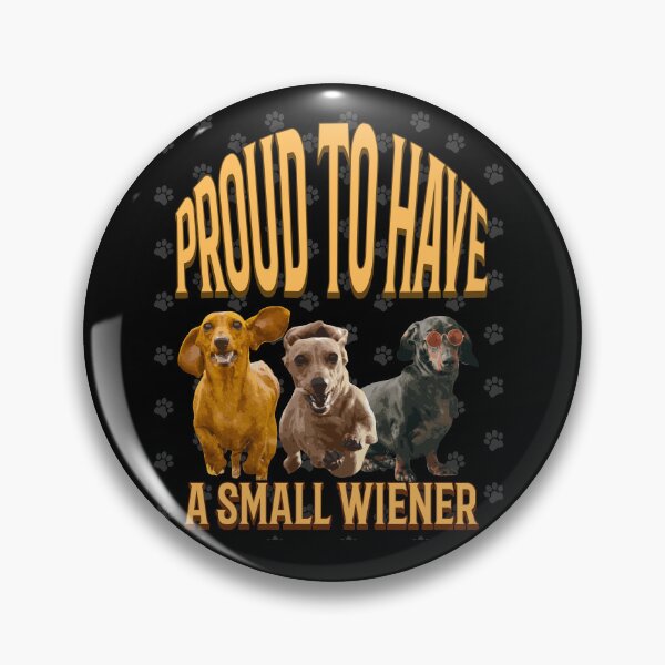 Item preview, Proud To Have A Small Wiener Funny Dachshund designed and sold by MikesLab.