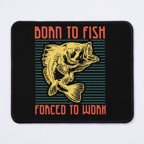 Item preview, Born to Fish Forced to Work designed and sold by EichStore.