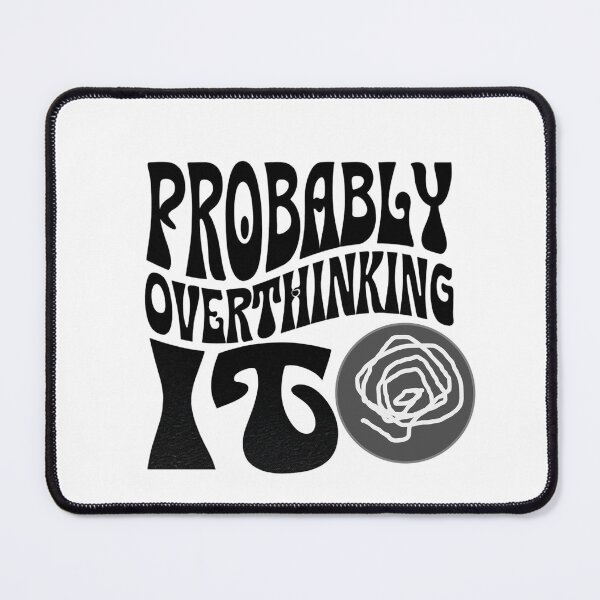 Item preview, Probably Overthinking It designed and sold by Stefrait-7.