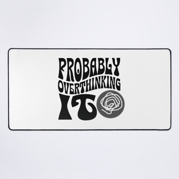 Item preview, Probably Overthinking It designed and sold by Stefrait-7.