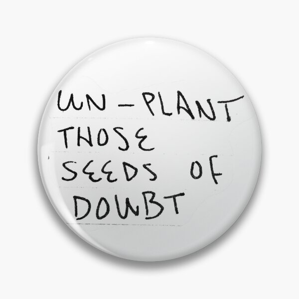 Item preview, Un-plant Those Seeds of Doubt designed and sold by ad-jusitiam.
