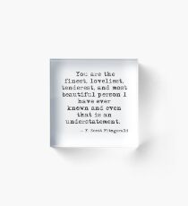 Bloque acrílico La persona más hermosa, más hermosa, más tierna y más bella - F Scott Fitzgerald