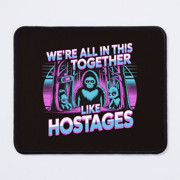 Item preview, We're All in This Together Like Hostages Sarcastic – Bigfoot Lover Introverted Humor Design designed and sold by Redgiant87x.