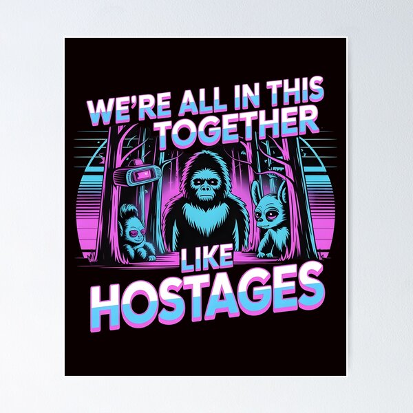 Item preview, We're All in This Together Like Hostages Sarcastic – Bigfoot Lover Introverted Humor Design designed and sold by Redgiant87x.