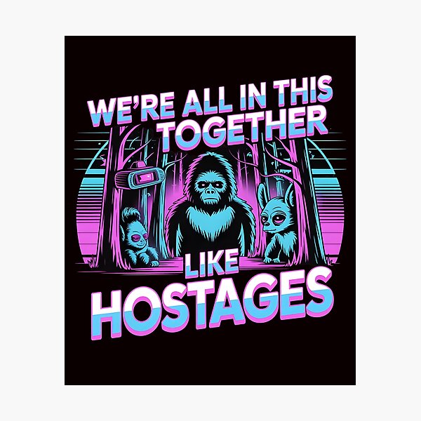 Item preview, We're All in This Together Like Hostages Sarcastic – Bigfoot Lover Introverted Humor Design designed and sold by Redgiant87x.