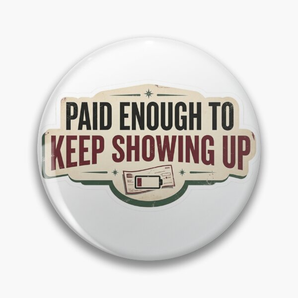 Item preview, Paid Enough to Keep Showing Up – Funny Salary Humor designed and sold by Dada-arts.