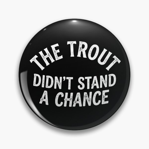 Item preview, The Trout Didn't Stand a Chance designed and sold by Yellowriversss.