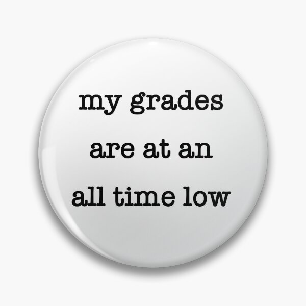 Item preview, "my grades are at an all time low" designed and sold by Yeebus's Variety Store.