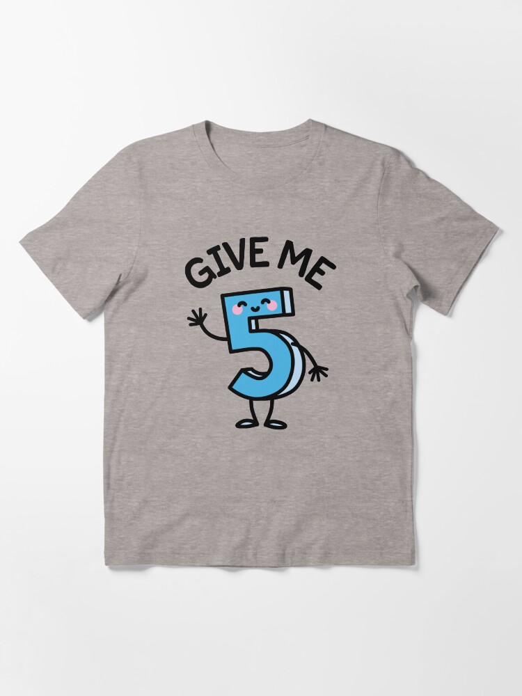 Redbubble Funny Give Me Five Gimme 5 Free High Fives Birthday T Shirt Happy Birthday Classic T Shirt