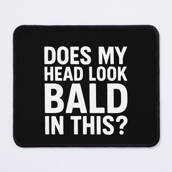 Item preview, Does My Head Look Bald In This Funny Sarcastic Dad Joke Quote designed and sold by MysticMirth.