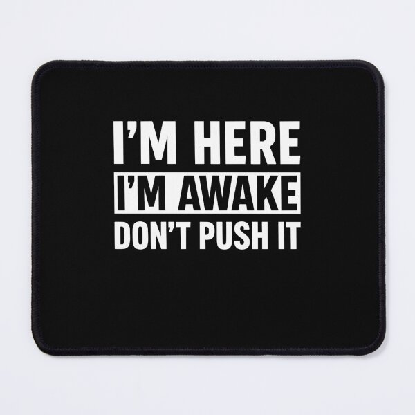 Item preview, Im Here Im Awake Dont Push It Funny Sarcastic Morning Quote designed and sold by MysticMirth.