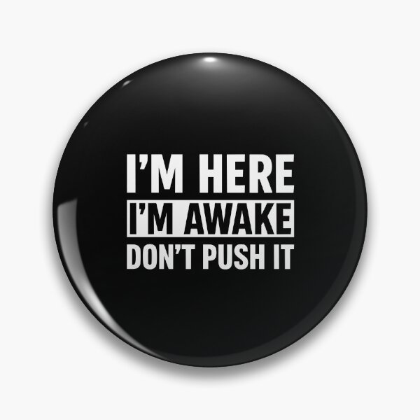 Item preview, Im Here Im Awake Dont Push It Funny Sarcastic Morning Quote designed and sold by MysticMirth.