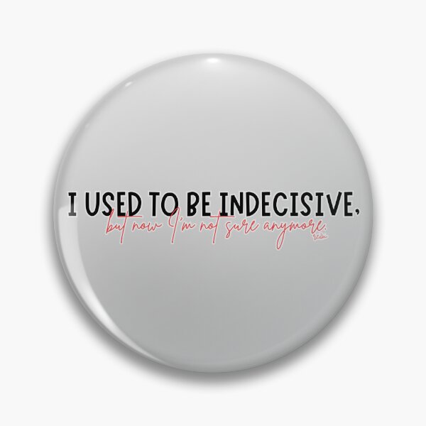 Item preview, I Used To Be Indecisive But Now I'm Not Sure Quote designed and sold by re2m.
