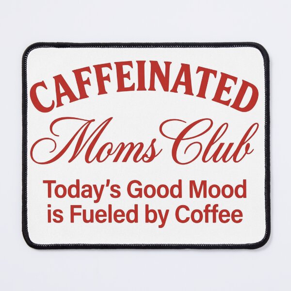 Item preview, Caffeinated Moms Club Today's Good Mood is Fueled By Coffee designed and sold by VGAfanatic.