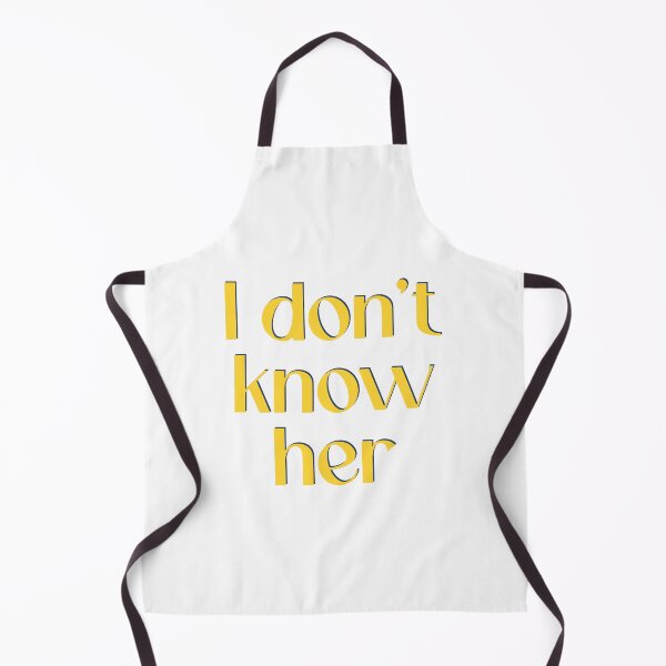 Item preview, I Don't Know Her designed and sold by PSCSCo.