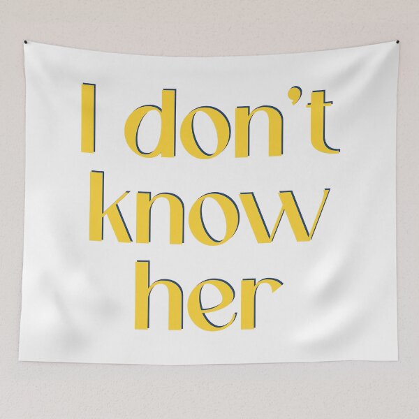Item preview, I Don't Know Her designed and sold by PSCSCo.