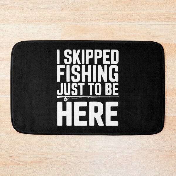 Item preview, I Skipped Fishing Just To Be Here designed and sold by Frank Ring.