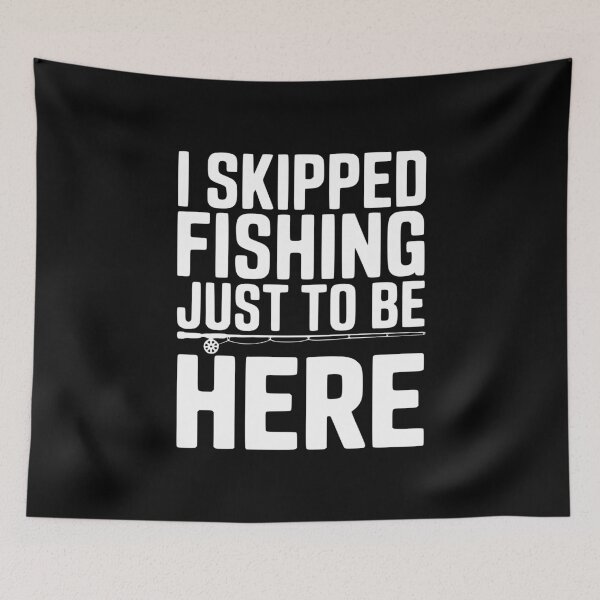Item preview, I Skipped Fishing Just To Be Here designed and sold by Frank Ring.