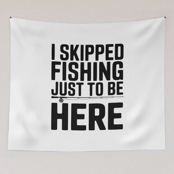 Item preview, I Skipped Fishing Just To Be Here designed and sold by Frank Ring.