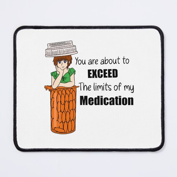 Item preview, You are about to exceed the limits of my medication designed and sold by TickityC.