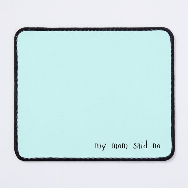 Item preview, my mom said no designed and sold by OceansEye.
