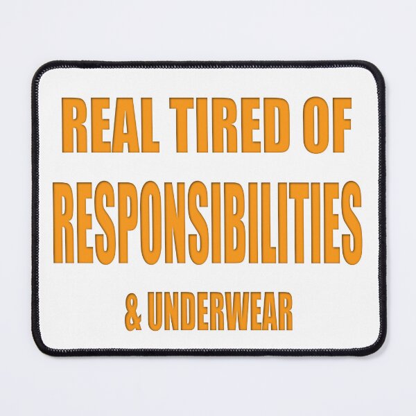 Item preview, Real Tired of Responsibilities and Underwear designed and sold by MSM Designs.