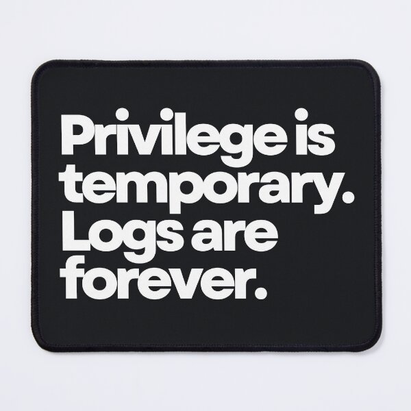 Item preview, Privilege Is Temporary. Logs Are Forever. designed and sold by DOMO Industries.