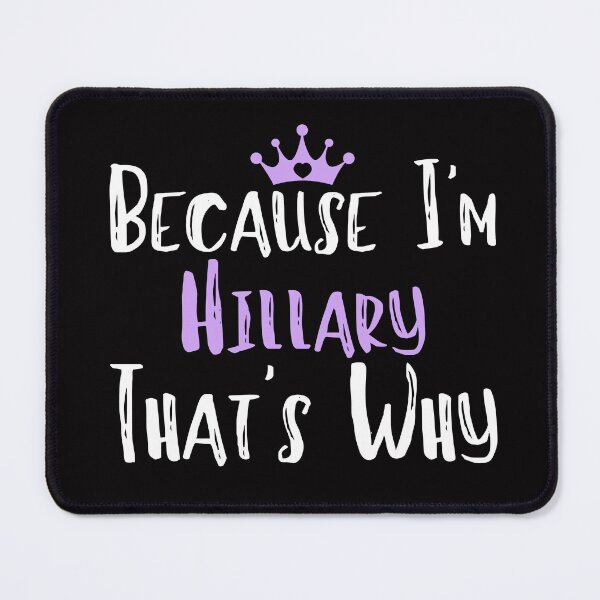 Item preview, Because I'm Hillary That's Why Funny Women's Gift  designed and sold by WeirdlyRare.