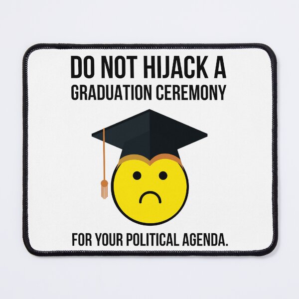 Item preview, Do not hijack a graduation ceremony for your political agenda. designed and sold by Rachel the Artist .
