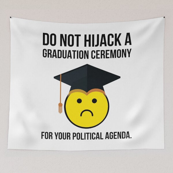 Item preview, Do not hijack a graduation ceremony for your political agenda.  designed and sold by Rachel the Artist .