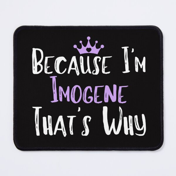 Item preview, Because I'm Imogene That's Why Funny Women's Gift  designed and sold by WeirdlyRare.