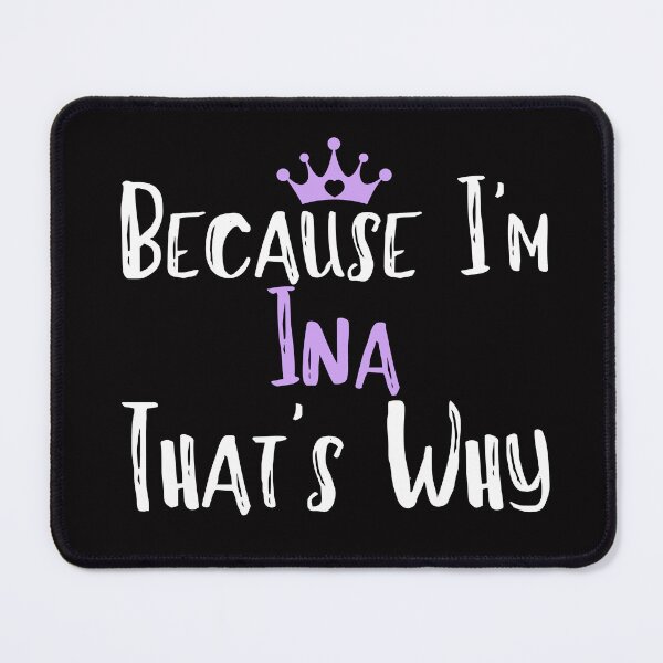 Item preview, Because I'm Ina That's Why Funny Women's Gift designed and sold by WeirdlyRare.