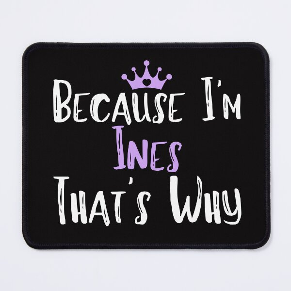 Item preview, Because I'm Ines That's Why Funny Women's Gift  designed and sold by WeirdlyRare.