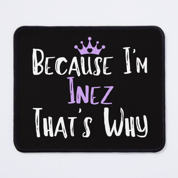 Item preview, Because I'm Inez That's Why Funny Women's Gift designed and sold by WeirdlyRare.
