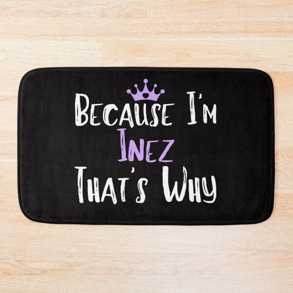 Item preview, Because I'm Inez That's Why Funny Women's Gift designed and sold by WeirdlyRare.