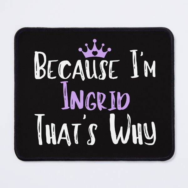 Item preview, Because I'm Ingrid That's Why Funny Women's Gift designed and sold by WeirdlyRare.