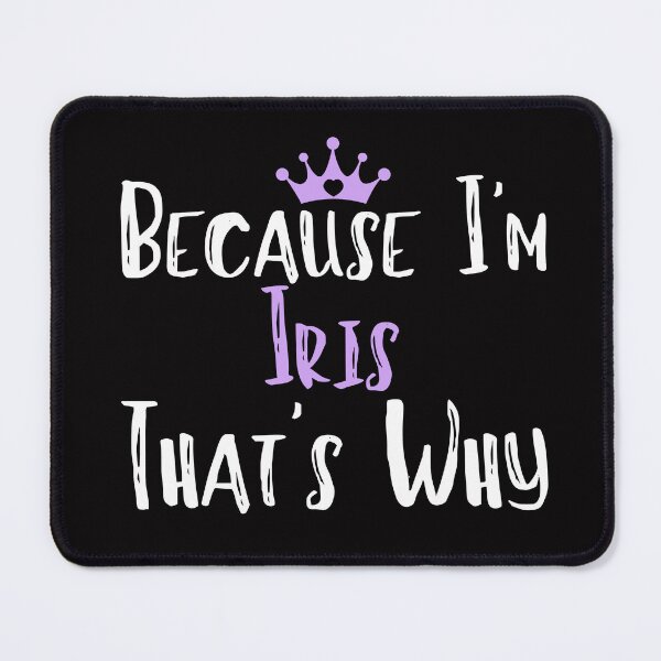 Item preview, Because I'm Iris That's Why Funny Women's Gift designed and sold by WeirdlyRare.