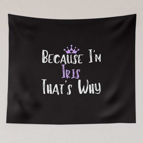 Item preview, Because I'm Iris That's Why Funny Women's Gift  designed and sold by WeirdlyRare.