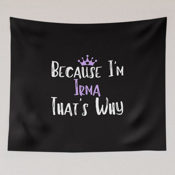 Item preview, Because I'm Irma That's Why Funny Women's Gift  designed and sold by WeirdlyRare.
