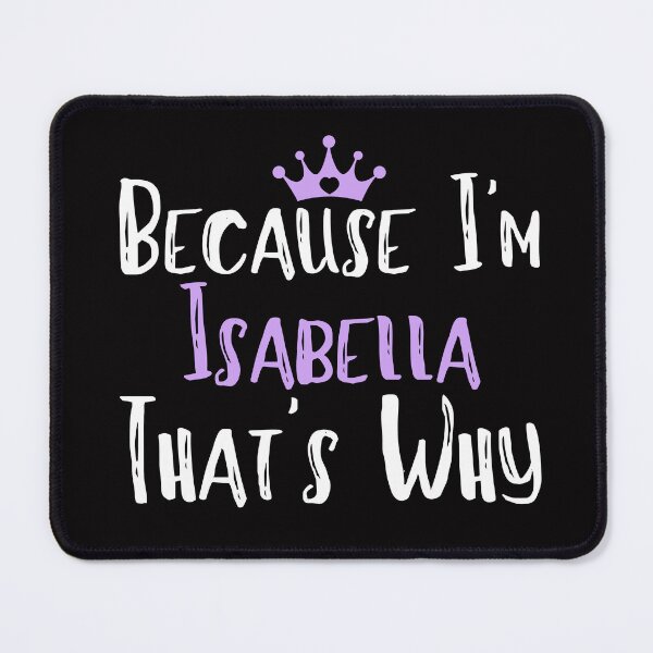 Item preview, Because I'm Isabella  That's Why Funny Women's Gift designed and sold by WeirdlyRare.