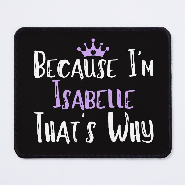Item preview, Because I'm Isabelle That's Why Funny Women's Gift designed and sold by WeirdlyRare.